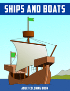 Ships and Boats Adult Coloring Book: Relaxing Gift Coloring Activity Book for Adult