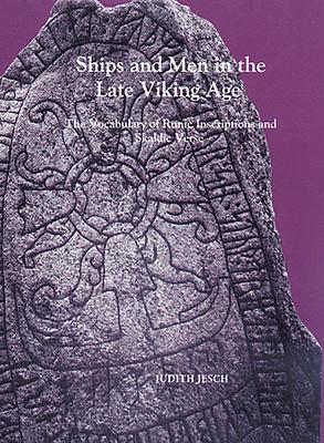 Ships and Men in the Late Viking Age: The Vocabulary of Runic Inscriptions and Skaldic Verse - Jesch, Judith