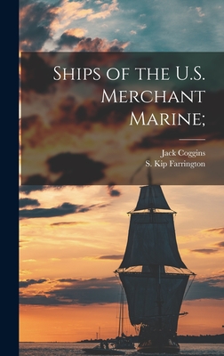 Ships of the U.S. Merchant Marine; - Coggins, Jack, and Farrington, S Kip 1904-