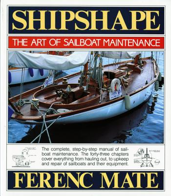 Shipshape: The Art of Sailboat Maintenance - Mate, Ferenc