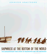 Shipwreck at the Bottom of the World: The Extraordinary True Story of Shackleton and the Endurance - Armstrong, Jennifer