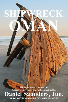 Shipwreck in Oman: A Journal of the Travels and Sufferings of Daniel Saunders, Jun - Al Hamra, Ibn (Compiled by), and Saunders, Daniel