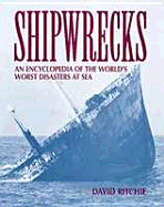 Shipwrecks: An Encyclopedia of the World's Worst Disasters at Sea - Ritchie, David