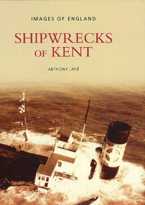 Shipwrecks of Kent - Lane, Anthony