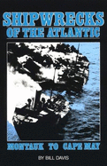 Shipwrecks of the Atlantic: Montauk to Cape May, New Jersey - Davis, Bill, and Barrett, Linda (Editor)