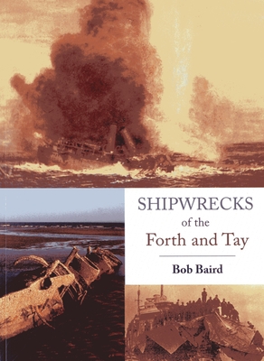 Shipwrecks of the Forth and Tay - Baird, Bob