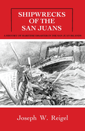 Shipwrecks of the San Juans: A History of Maritime Disaster in the San Juan Islands