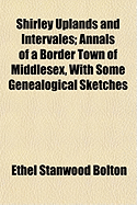Shirley Uplands and Intervales; Annals of a Border Town of Middlesex, with Some Genealogical Sketches