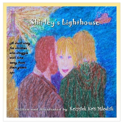 Shirley's Lighthouse: A short story for children who struggle with time away from their grown ups - Sesay, Adelle (Editor)