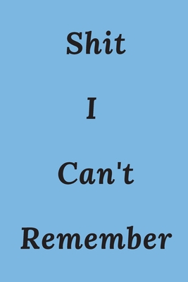 Shit I Can't Remember: An Organizer for All Your Passwords and Shit Paperback - Large Print, 2020 - Remember, Shit I Can't