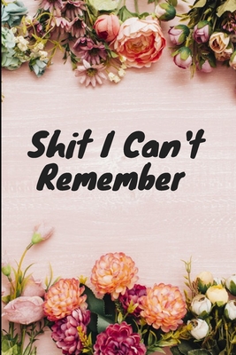 Shit I Can't Remember: : password book, password log book and internet password organizer, alphabetical password book, Logbook To Protect Usernames and - Notebook, Password