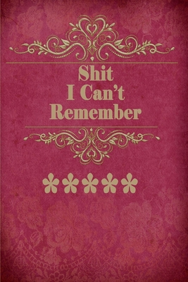 Shit i Can't Remember: Password Book Small 6" x 9".internet password organizer, Log Book & Notebook for Passwords and Shit Pocket alphabetical password organizer. - Publisher, Password Journal