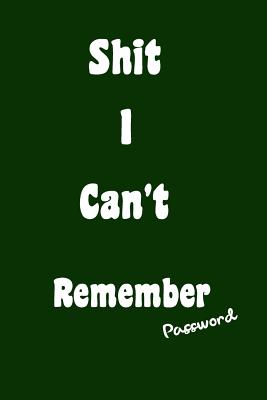 Shit I Can't Remember Password: Internet Password Organizer Keeper a Place to Save Your Secret in One Place - Williams, Arika