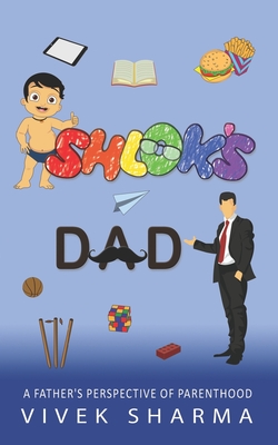 Shlok's Dad: A Father's Perspective of Parenthood - Sharma, Vivek