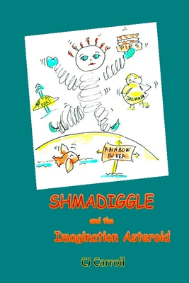 Shmadiggle and the Imagination Asteroid - Carroll, Claudia