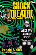 Shock Theatre Chicago Style: Wbkb-TV's Late Night Horror Showcase, 1957-1959