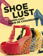 Shoe Lust: Schuh-Lust Desire de Chaussures