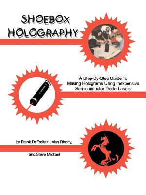 Shoebox Holography - DeFreitas, Frank, and Michael, Steve, and Rhody, Alan (Editor)