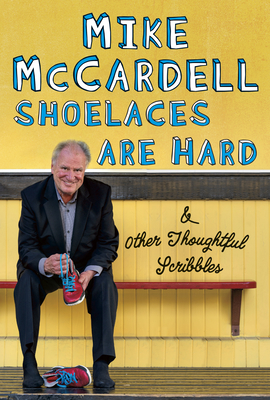 Shoelaces Are Hard: And Other Thoughtful Scribbles - McCardell, Mike