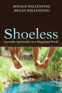 Shoeless: Carmelite Spirituality in a Disquieted World