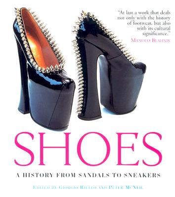 Shoes: A History from Sandals to Sneakers - Riello, Giorgio (Editor), and McNeil, Peter (Editor)