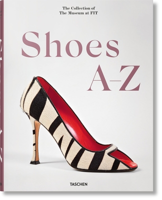 Shoes A-Z. the Collection of the Museum at Fit - Hill, Colleen, and Steele, Valerie