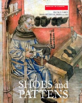 Shoes and Pattens: Finds from Medieval Excavations in London - Grew, Francis, and De Neergaard, Margrethe