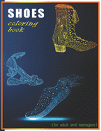 Shoes Coloring Book For Adult And Teenagers: It's all about shoes coloring book for adult and teenagers