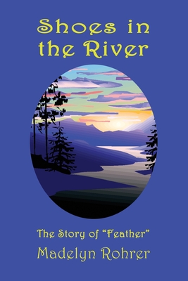 Shoes in the River: The Story of "Feather" - Rohrer, Madelyn