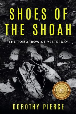 Shoes of the Shoah: The Tomorrow of Yesterday - Pierce, Dorothy