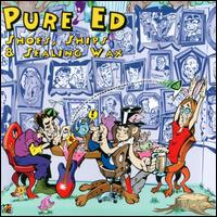 Shoes, Ships & Sealing Wax - Pure Ed