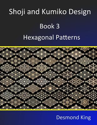 Shoji and Kumiko Design: Book 3 Hexagonal Patterns - King, Desmond