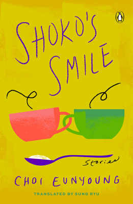 Shoko's Smile: Stories - Eunyoung, Choi, and Ryu, Sung (Translated by)