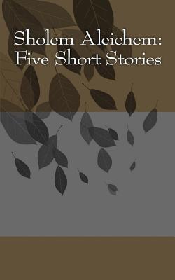 Sholem Aleichem: Five Short Stories - Aleichem, Sholem