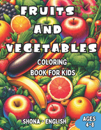 Shona - English Fruits and Vegetables Coloring Book for Kids Ages 4-8: Bilingual Coloring Book with English Translations Color and Learn Shona For Beginners Great Gift for Boys & Girls