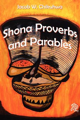 Shona Proverbs and Parables - Chikuhwa, Jacob W