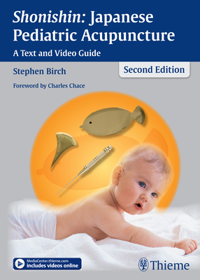 Shonishin: Japanese Pediatric Acupuncture: A Text and Video Guide - Birch, Stephen, Ph.D.