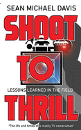 Shoot to Thrill!: "The life and times of a reality TV cameraman"