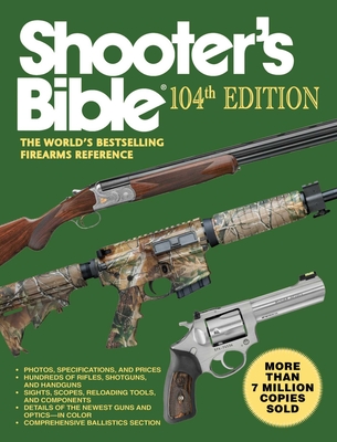 Shooter's Bible, 104th Edition: The World's Bestselling Firearms Reference - Moore, Graham (Editor)