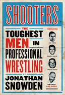 Shooters: The Toughest Men in Professional Wrestling