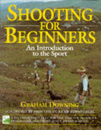 Shooting for Beginners: An Introduction to the Sport, Safety and Good Practice