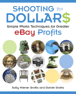 Shooting for Dollars: Simple Photo Techniques for Greater eBay Profits