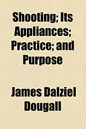 Shooting; its Appliances; Practice; and Purpose