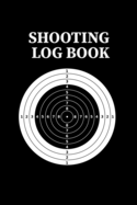 Shooting Log Book: Shooting Logbook, Target, Handloading Logbook, Range Shooting Book, Target Diagrams, Shooting Data, Sport Shooting Record Logbook (6x9 inches, 152 pages)