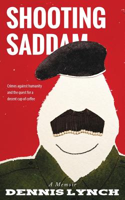 Shooting Saddam: A Memoir - Olsen, Gregg (Introduction by), and Phelps, M William (Introduction by), and Lynch, Dennis
