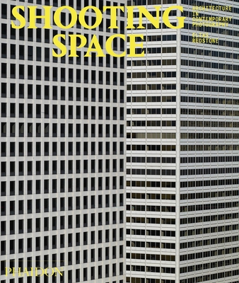 Shooting Space: Architecture in Contemporary Photography - Redstone, Elias, and Gadanho, Pedro, and Bush, Kate