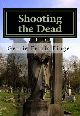Shooting the Dead - Finger, Gerrie Ferris