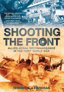 Shooting the Front: Allied Aerial Reconnaissance in the First World War