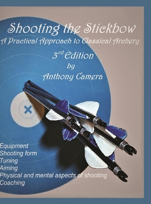 Shooting the Stickbow: A Practical Approach to Classical Archery, Third Edition - Camera, Anthony