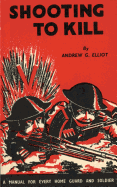 Shooting to Kill: A Book Which May Save Your Life